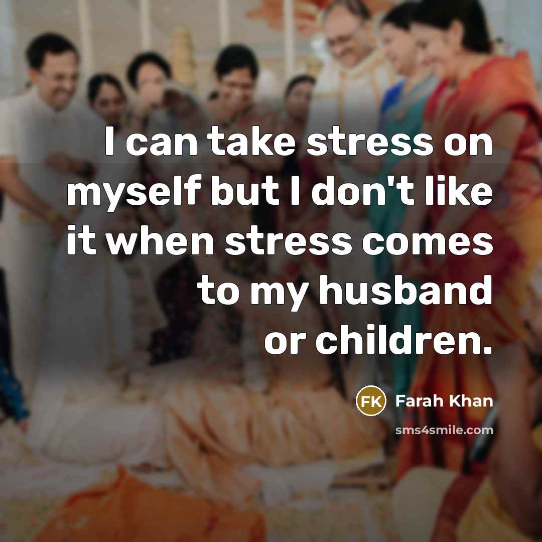“I can take stress on myself but I don't like…” quote by Farah Khan