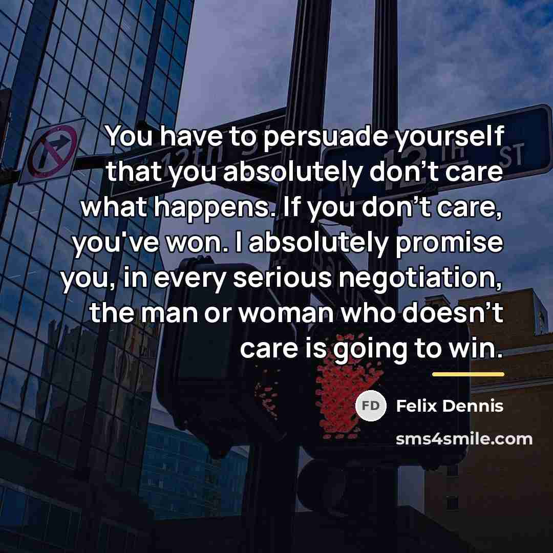 “You have to persuade yourself that you absolutely don't care…” quote by Felix Dennis