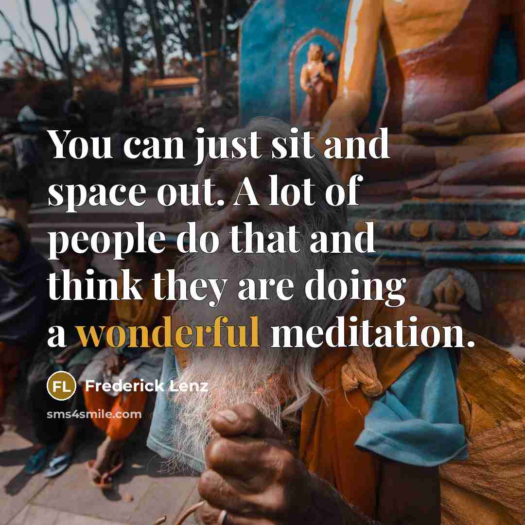 “You can just sit and space out. A lot of…” quote by Frederick Lenz