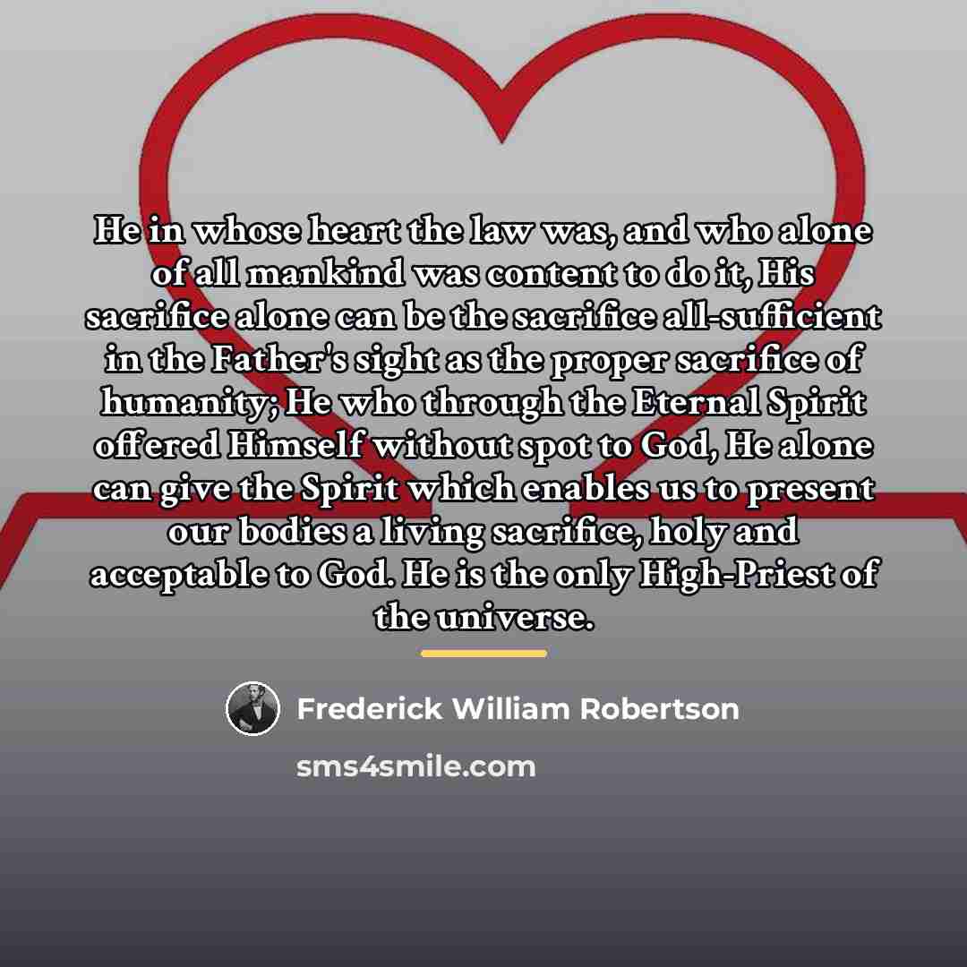 “He in whose heart the law was, and who alone…” quote by Frederick William Robertson