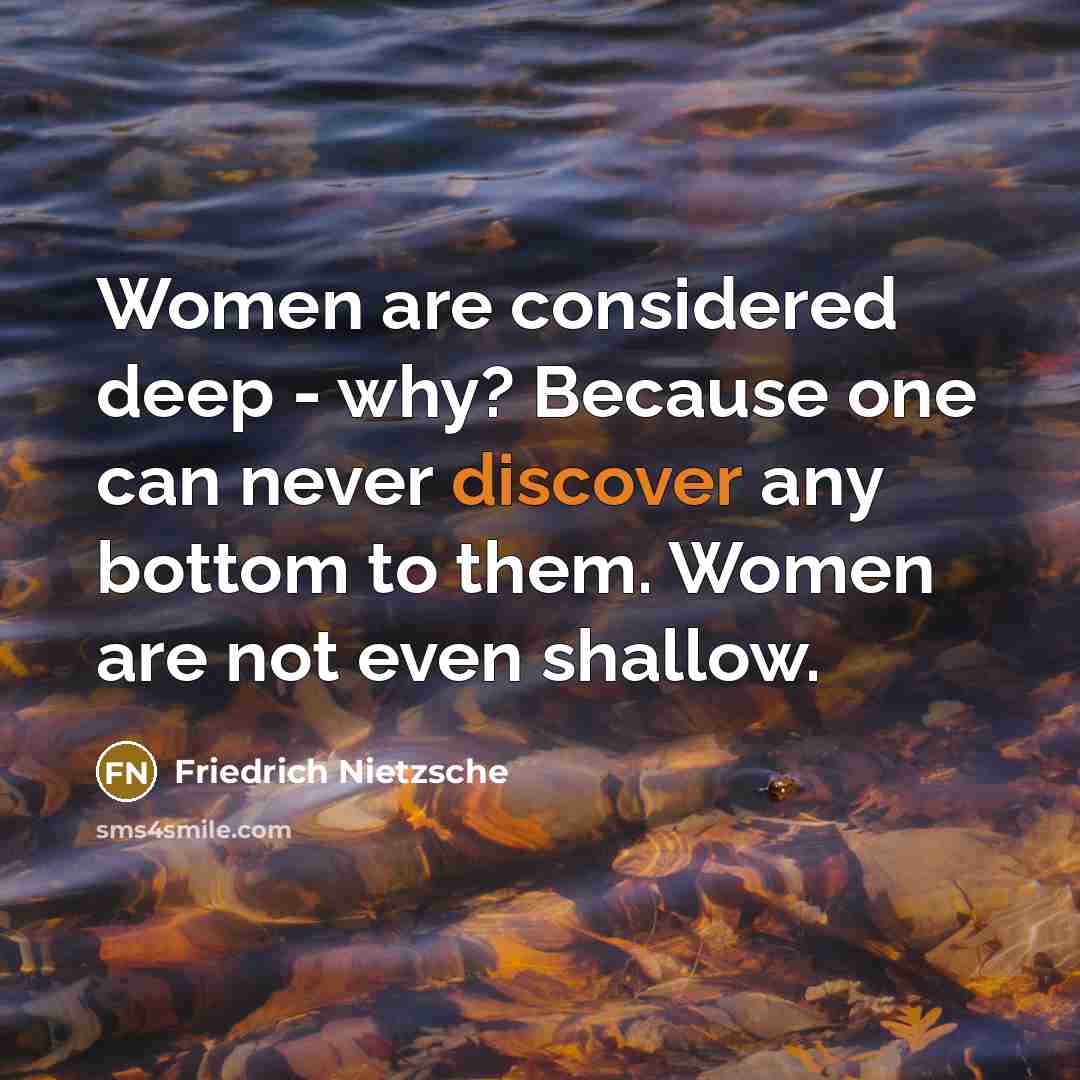 “Women are considered deep - why? Because one can never…” quote by Friedrich Nietzsche