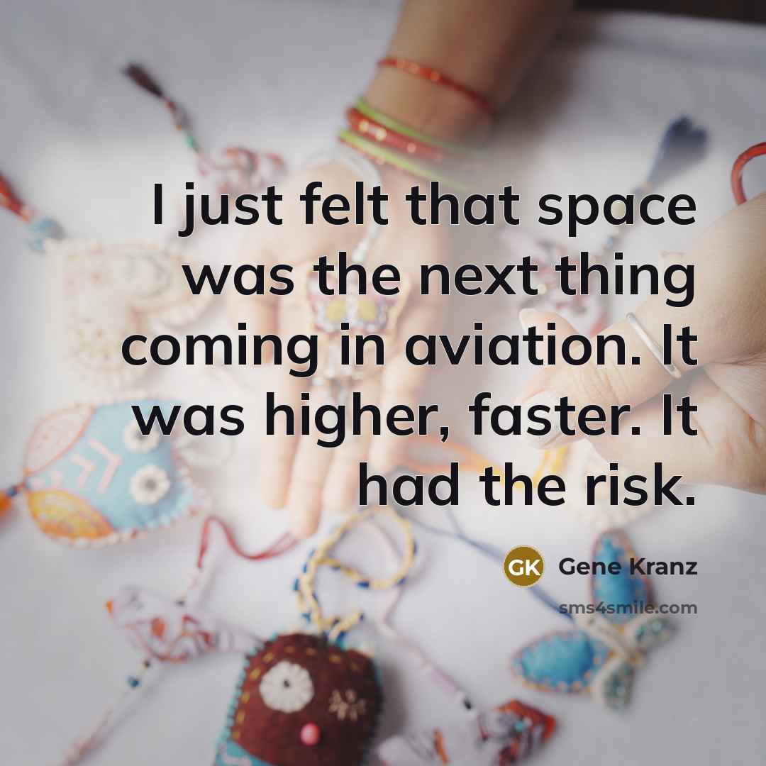 “I just felt that space was the next thing coming…” quote by Gene Kranz