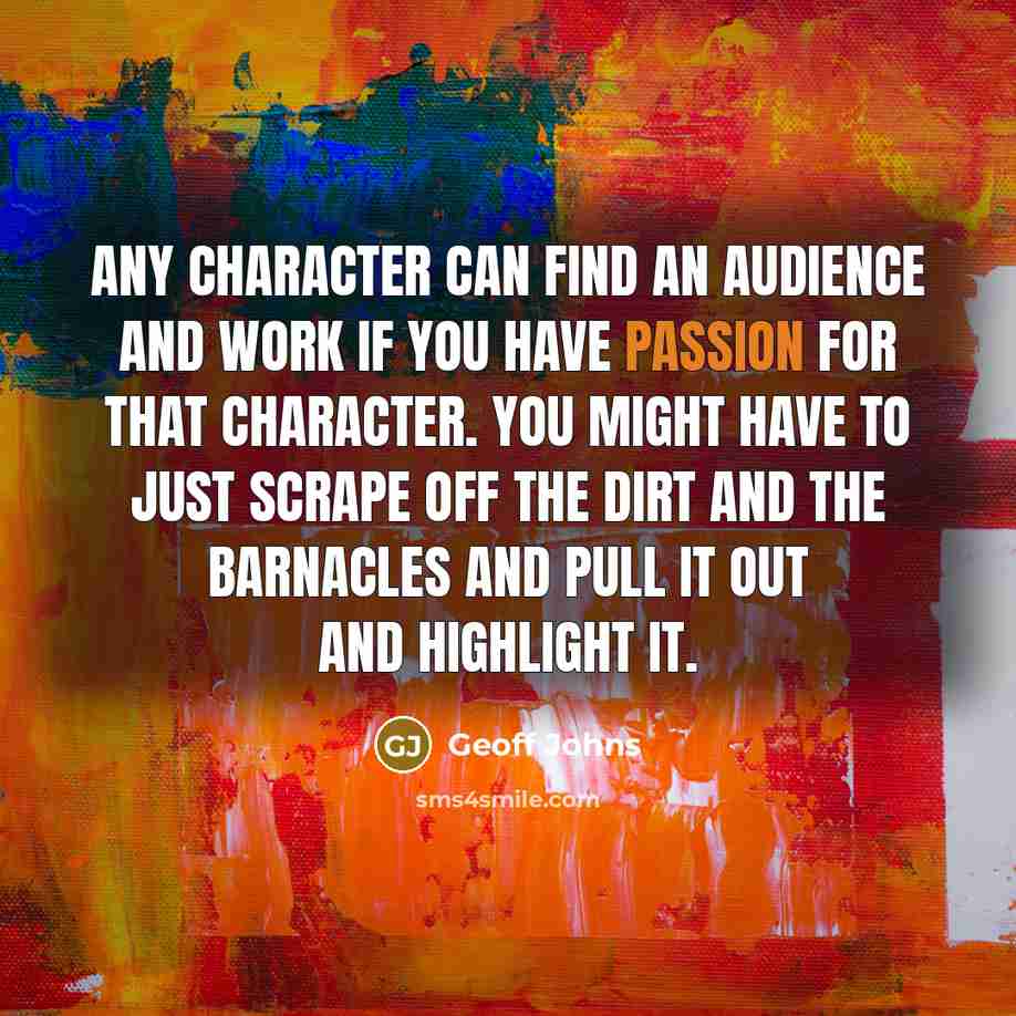 “Any character can find an audience and work if you…” quote by Geoff Johns