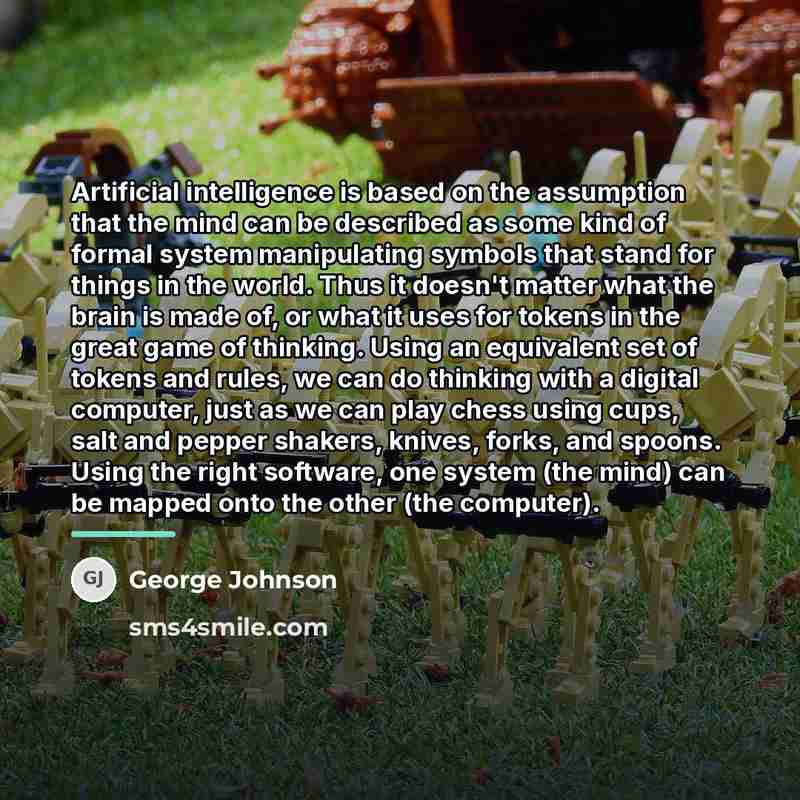 “Artificial intelligence is based on the assumption that the mind…” quote by George Johnson