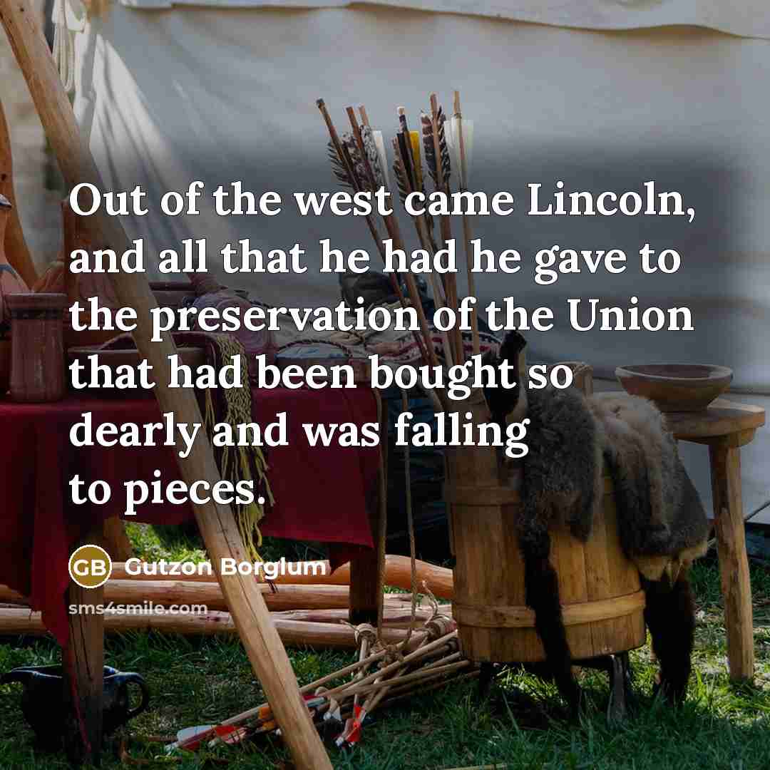 “Out of the west came Lincoln, and all that he…” quote by Gutzon Borglum