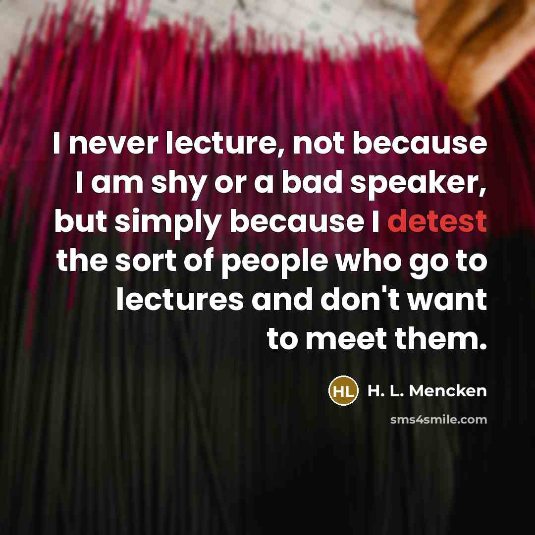 “I never lecture, not because I am shy or a…” quote by H. L. Mencken
