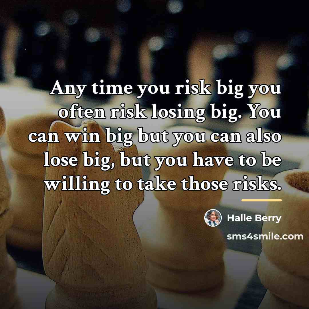 “Any time you risk big you often risk losing big.…” quote by Halle Berry