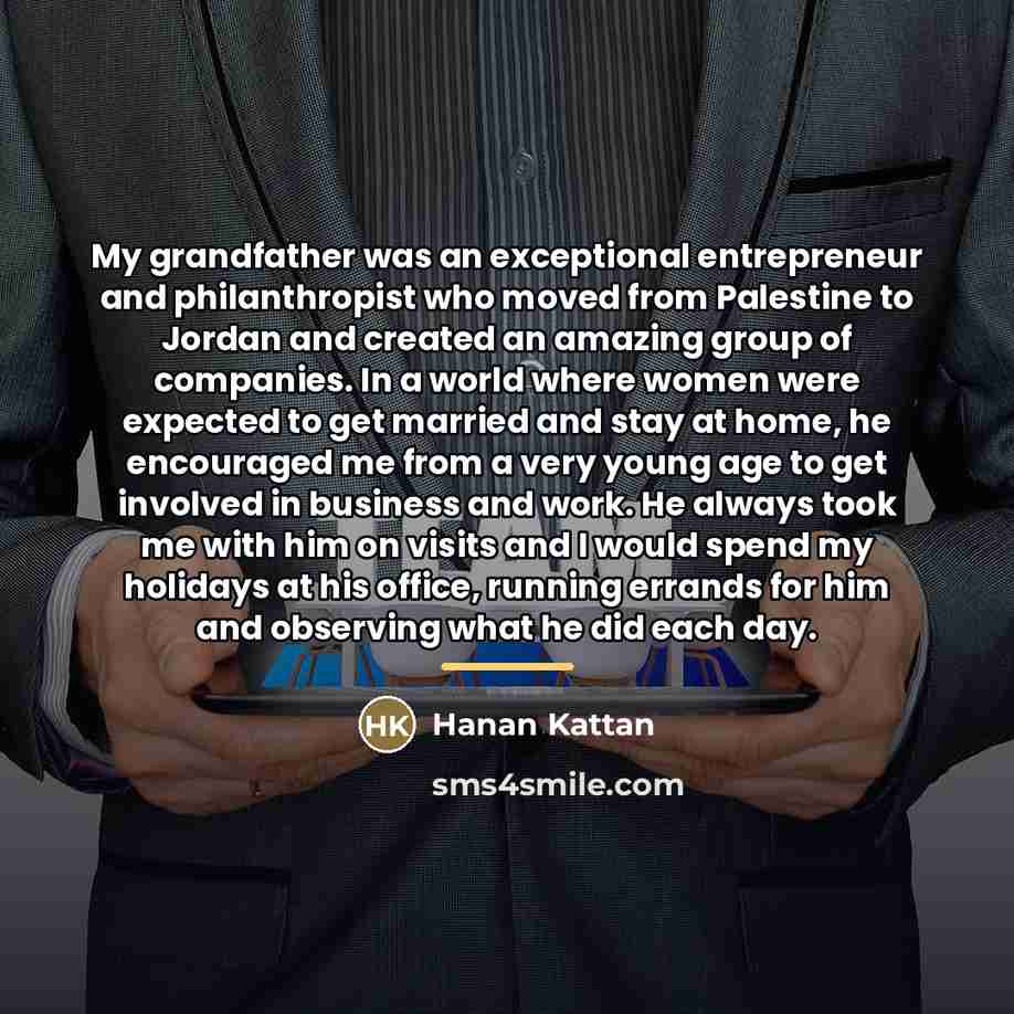 “My grandfather was an exceptional entrepreneur and philanthropist who moved…” quote by Hanan Kattan