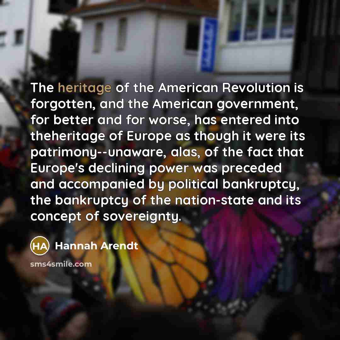 “The heritage of the American Revolution is forgotten, and the…” quote by Hannah Arendt