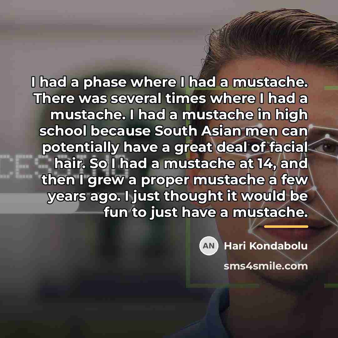 “I had a phase where I had a mustache. There…” quote by Hari Kondabolu