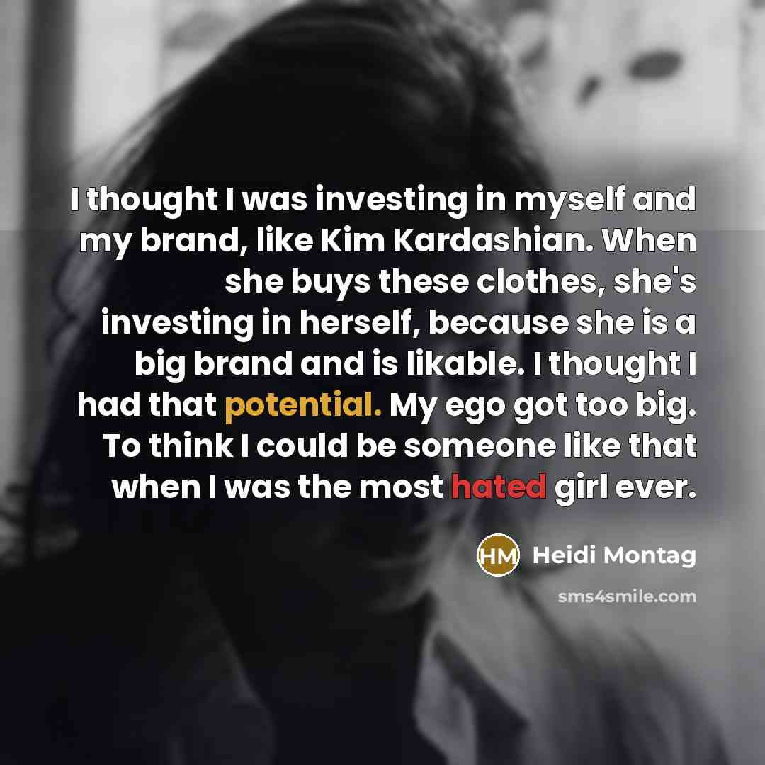 “I thought I was investing in myself and my brand,…” quote by Heidi Montag