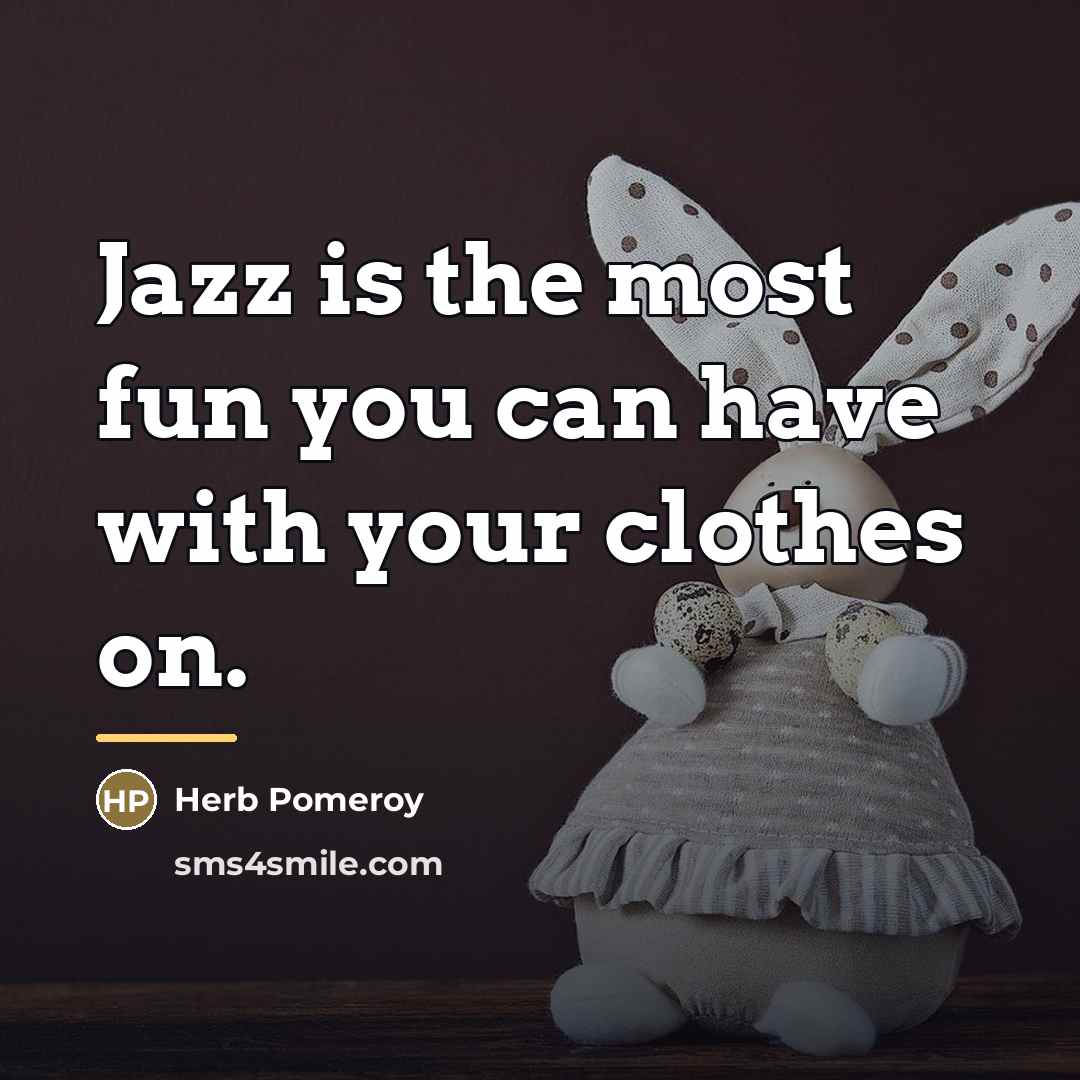 “Jazz is the most fun you can have with your…” quote by Herb Pomeroy