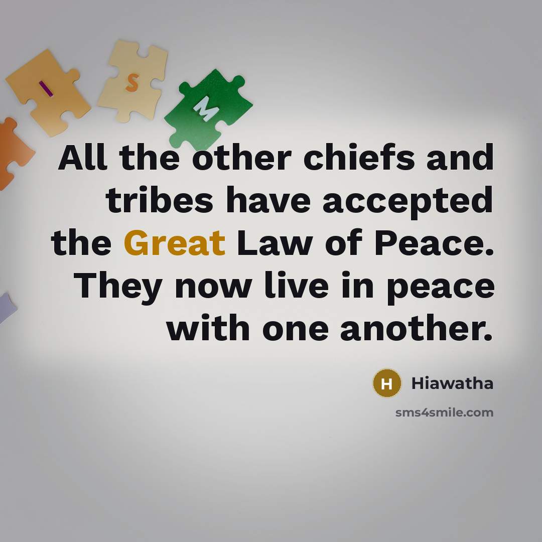 “All the other chiefs and tribes have accepted the Great…” quote by Hiawatha