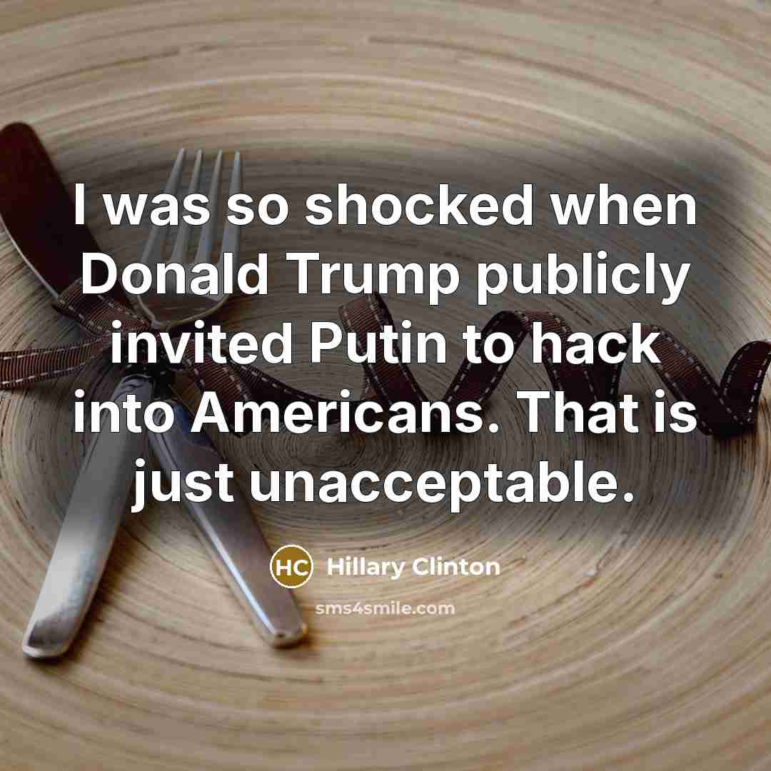 “I was so shocked when Donald Trump publicly invited Putin…” quote by Hillary Clinton