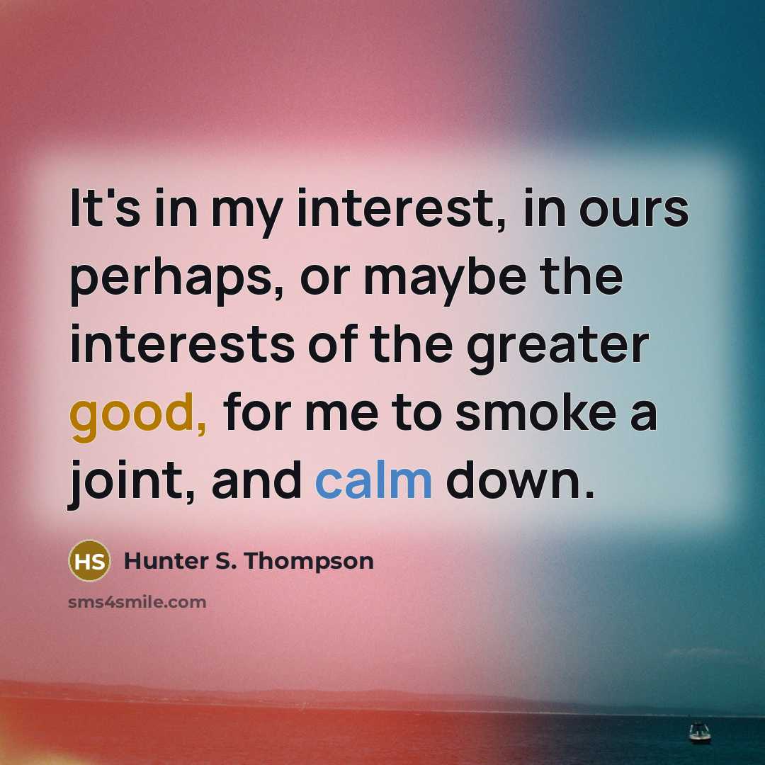 “It's in my interest, in ours perhaps, or maybe the…” quote by Hunter S. Thompson