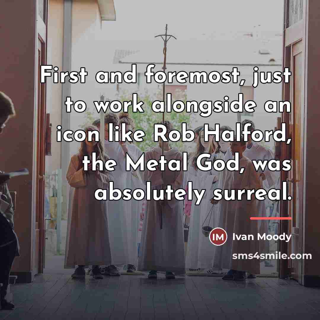 “First and foremost, just to work alongside an icon like…” quote by Ivan Moody