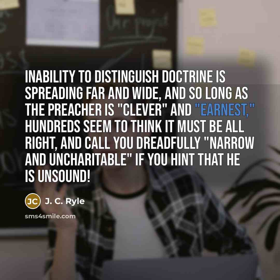 “Inability to distinguish doctrine is spreading far and wide, and…” quote by J. C. Ryle