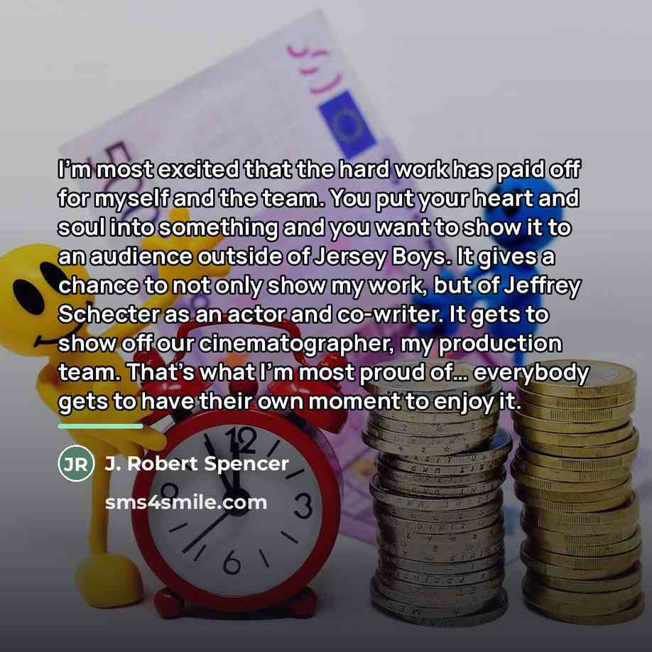 “I'm most excited that the hard work has paid off…” quote by J. Robert Spencer