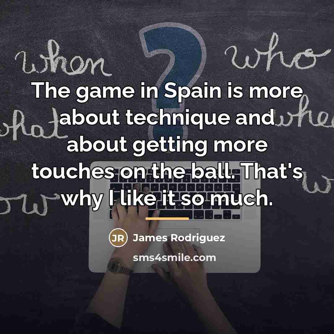 “The game in Spain is more about technique and about…” quote by James Rodriguez