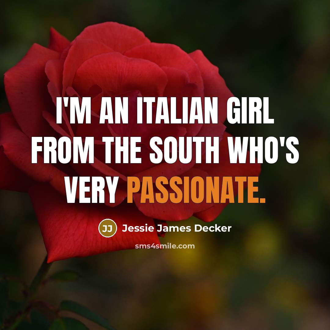 “I'm an Italian girl from the south who's very passionate.…” quote by Jessie James Decker