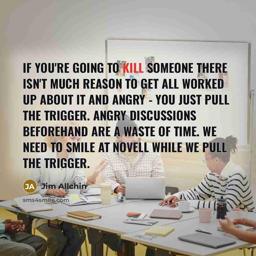“If you're going to kill someone there isn't much reason…” quote by Jim Allchin