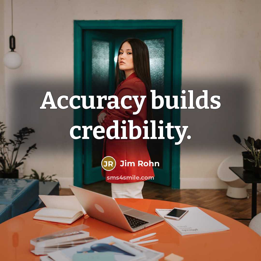 “Accuracy builds credibility.…” quote by Jim Rohn