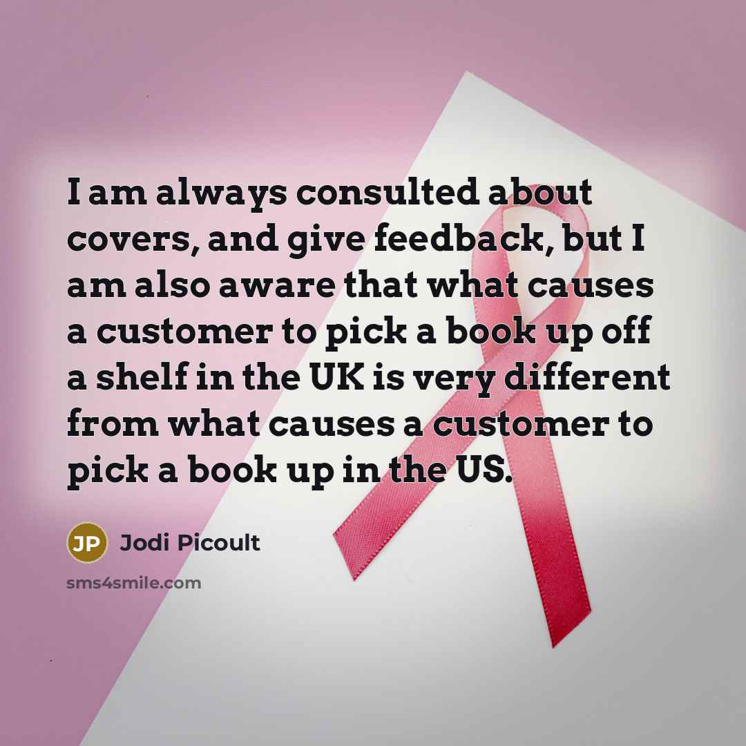 “I am always consulted about covers, and give feedback, but…” quote by Jodi Picoult