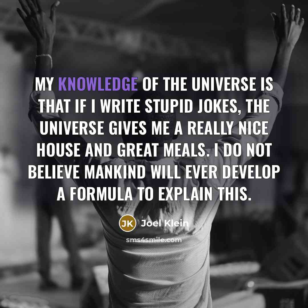“My knowledge of the universe is that if I write…” quote by Joel Klein