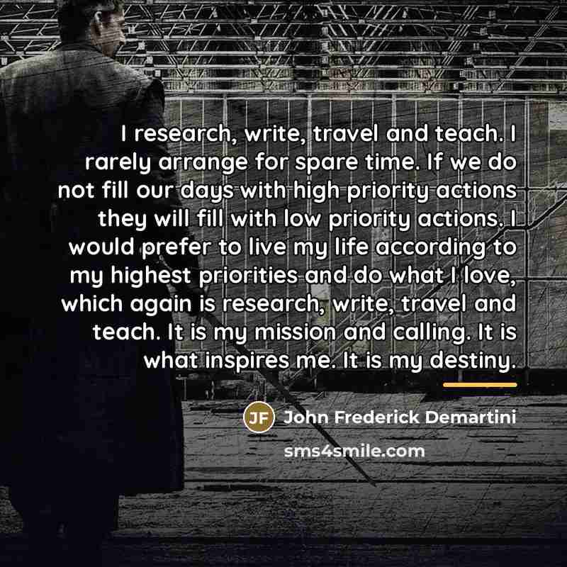 “I research, write, travel and teach. I rarely arrange for…” quote by John Frederick Demartini