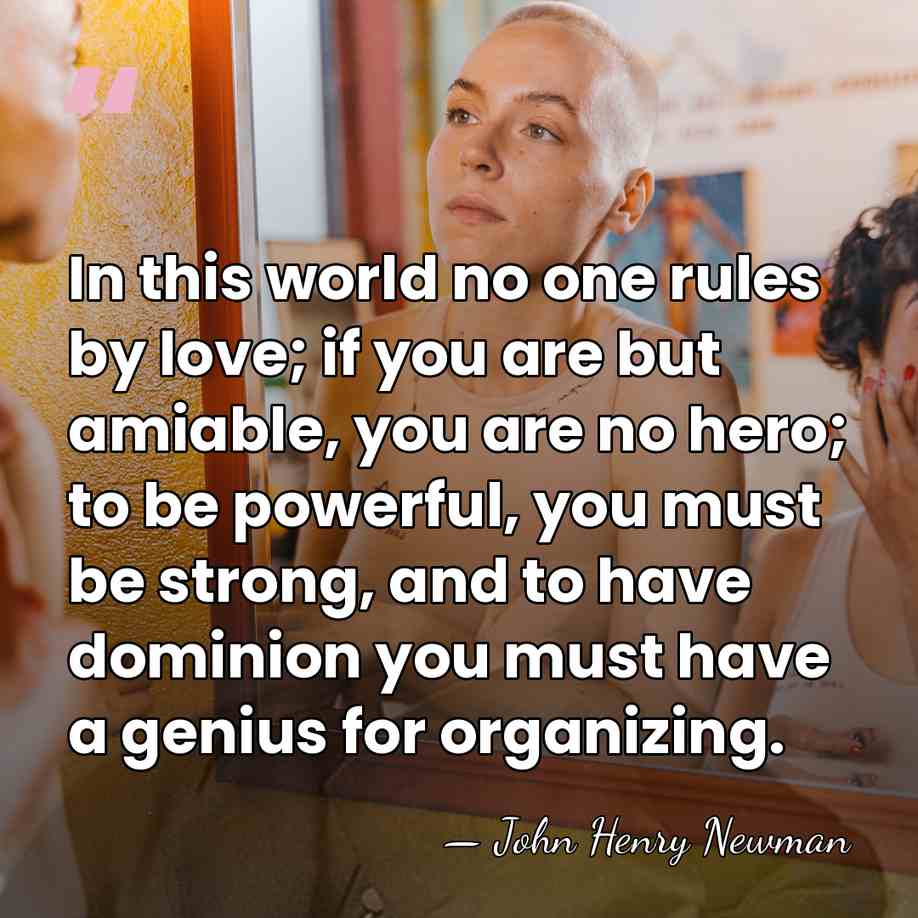 In this world no one rules by love; if you are but&hellip; - John Henry Newman