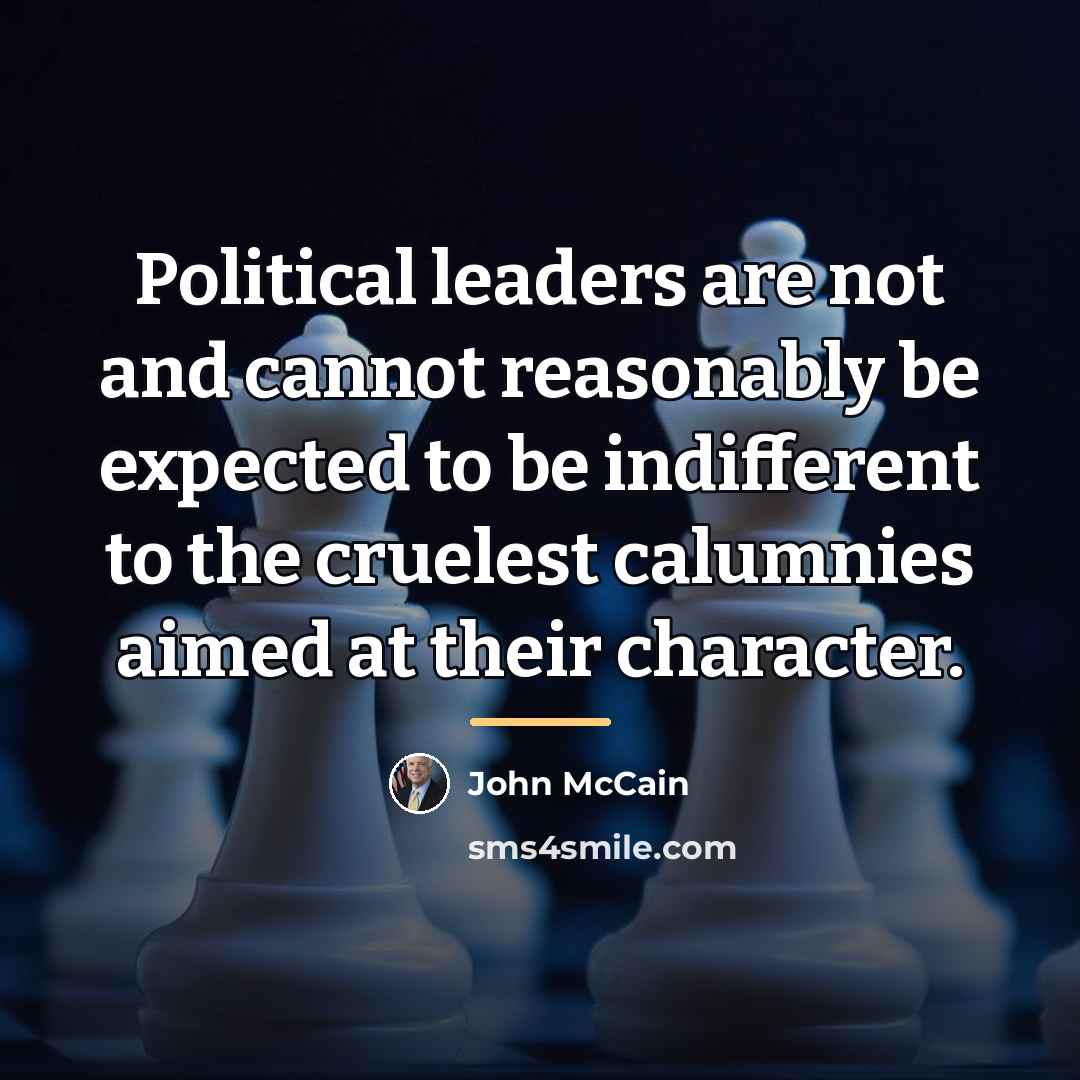 “Political leaders are not and cannot reasonably be expected to…” quote by John McCain