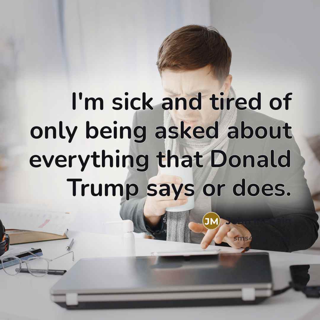 “I'm sick and tired of only being asked about everything…” quote by John McCain