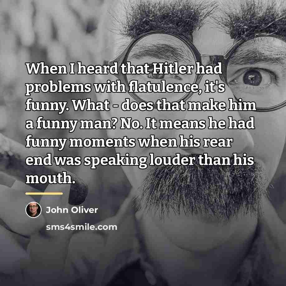 “When I heard that Hitler had problems with flatulence, it's…” quote by John Oliver