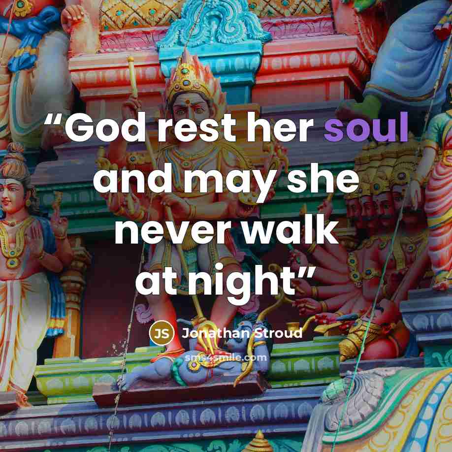 “God rest her soul and may she never walk at night” quote by Jonathan Stroud