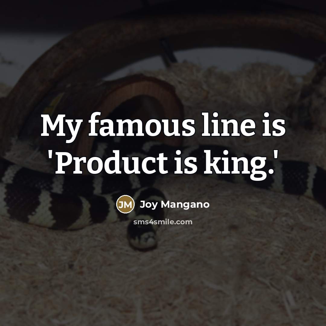 “My famous line is 'Product is king.'…” quote by Joy Mangano