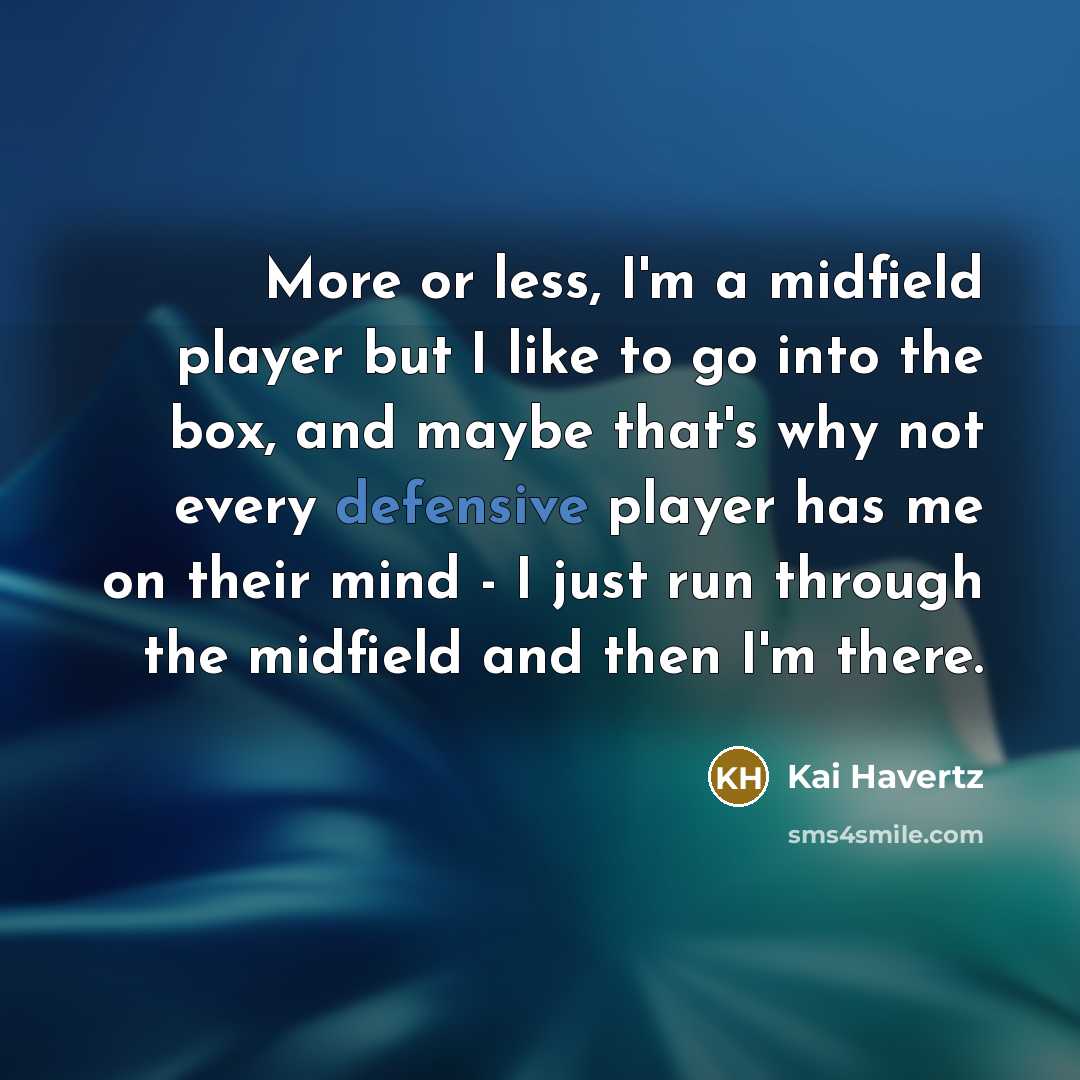 “More or less, I'm a midfield player but I like…” quote by Kai Havertz
