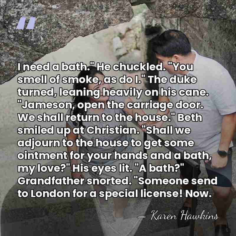I need a bath." He chuckled. "You smell of smoke, as do&hellip; - Karen Hawkins