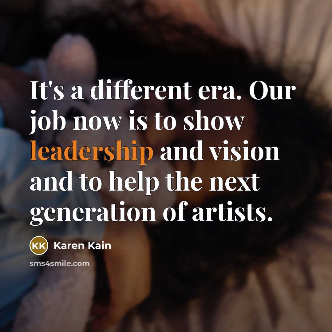 “It's a different era. Our job now is to show…” quote by Karen Kain