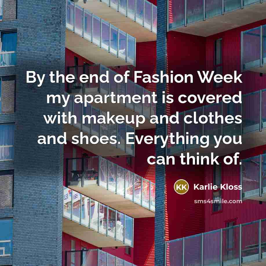 “By the end of Fashion Week my apartment is covered…” quote by Karlie Kloss