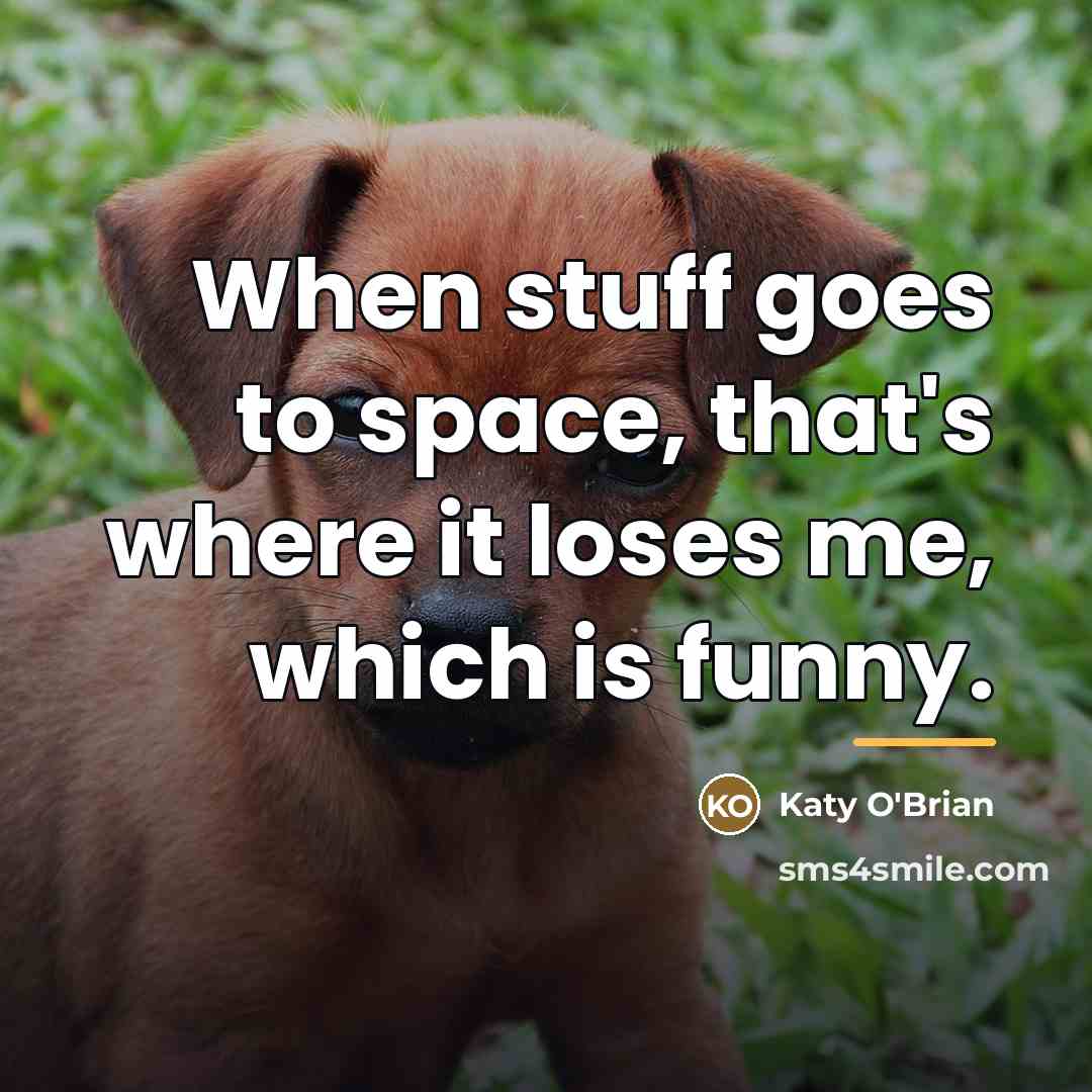 “When stuff goes to space, that's where it loses me,…” quote by Katy O'Brian