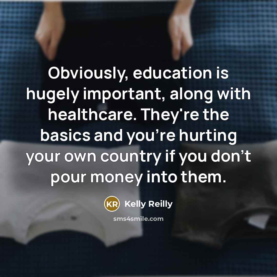 “Obviously, education is hugely important, along with healthcare. They're the…” quote by Kelly Reilly