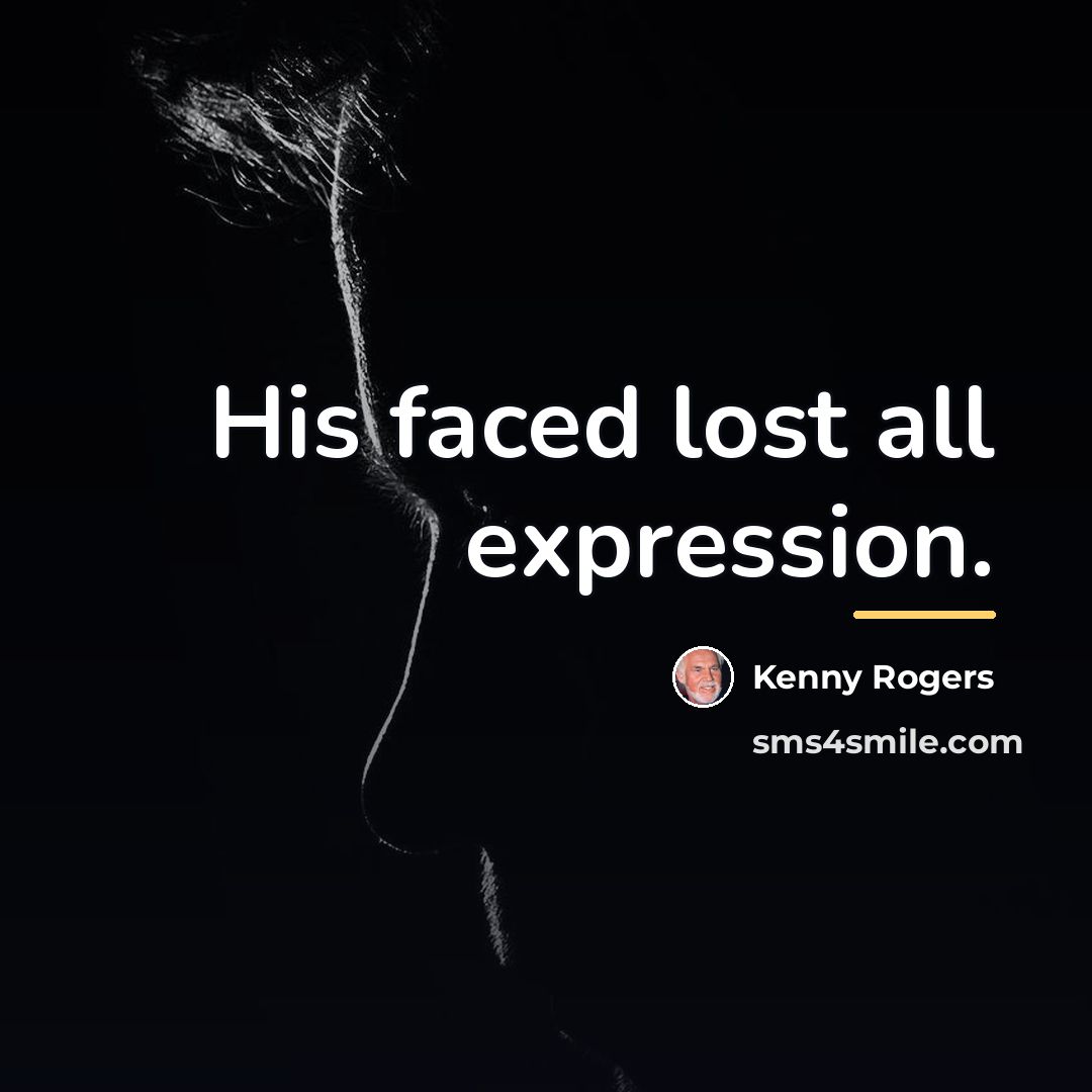 “His faced lost all expression.…” quote by Kenny Rogers