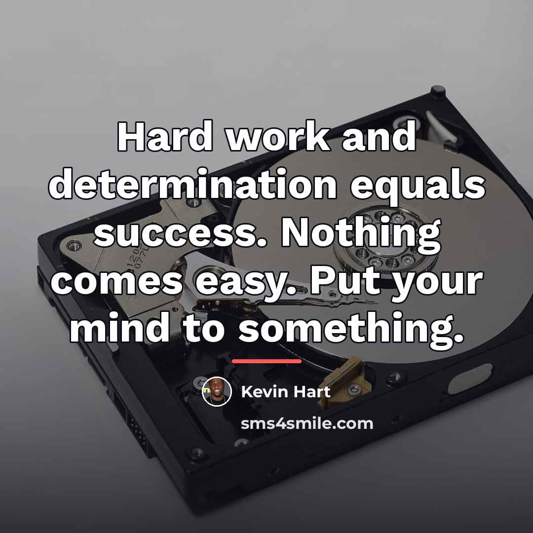 “Hard work and determination equals success. Nothing comes easy. Put…” quote by Kevin Hart