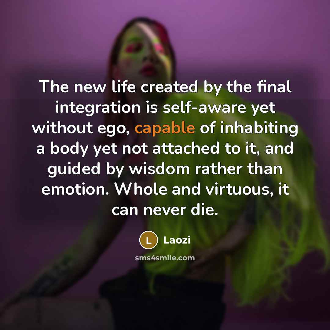 “The new life created by the final integration is self-aware…” quote by Laozi