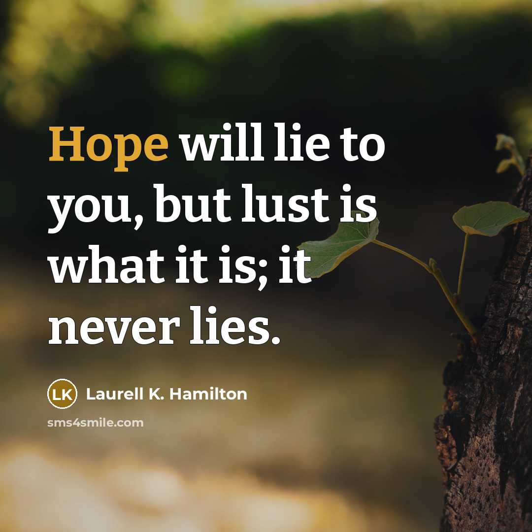“Hope will lie to you, but lust is what it…” quote by Laurell K. Hamilton