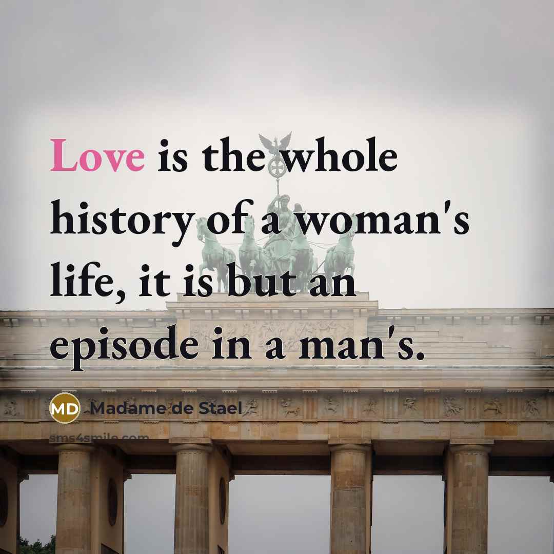 “Love is the whole history of a woman's life, it…” quote by Madame de Stael