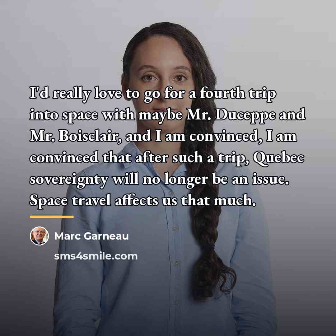 “I'd really love to go for a fourth trip into…” quote by Marc Garneau
