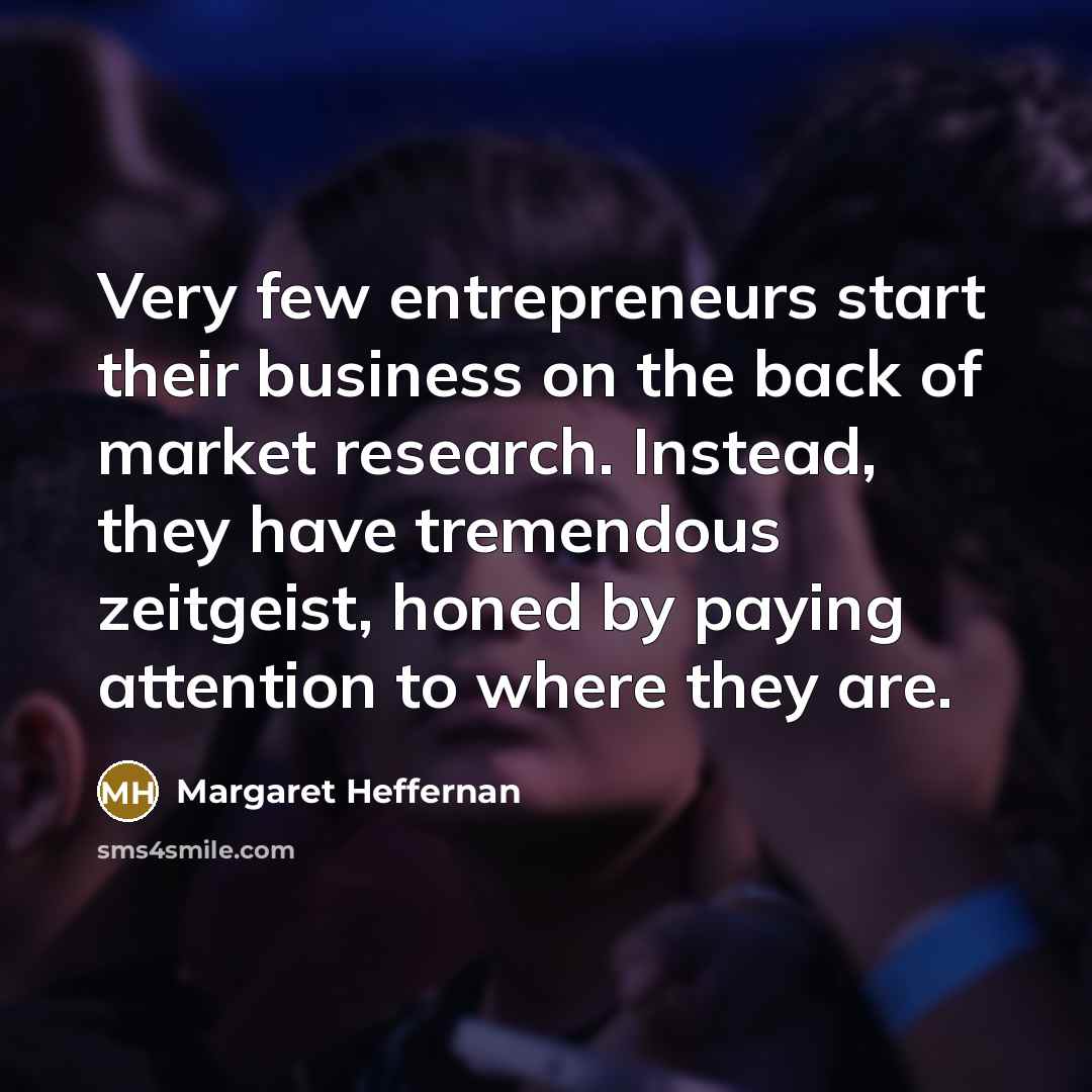“Very few entrepreneurs start their business on the back of…” quote by Margaret Heffernan