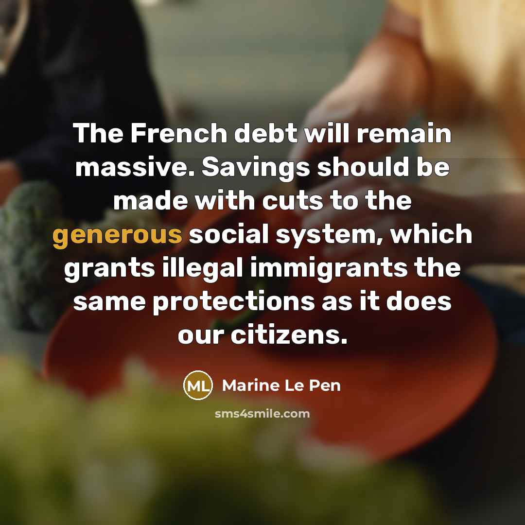“The French debt will remain massive. Savings should be made…” quote by Marine Le Pen
