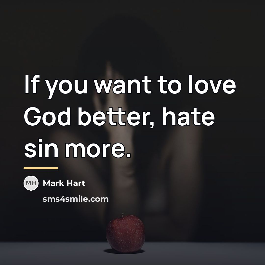 “If you want to love God better, hate sin more.…” quote by Mark Hart